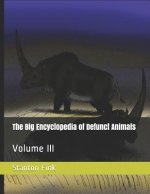 The Big Encyclopedia of Defunct Animals: Volume III