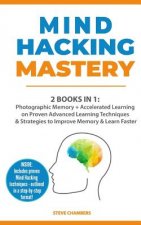 Mind Hacking Mastery: 2 Books in 1: Photographic Memory + Accelerated Learning on Proven Advanced Learning Techniques & Strategies to Improv