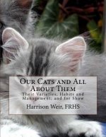 Our Cats and All About Them: Their Varieties, Habits and Management; and for Show