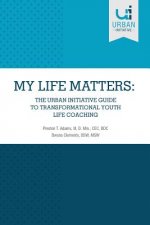 My Life Matters: The Urban Guide to Transformational Youth Life Coaching