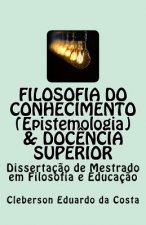 Filosofia do Conhecimento (epistemologia) & Doc?ncia superior: Dissertaç?o de Mestrado em Filosofia e Educaç?o