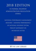 National Performance Management Measures - Assessing Performance of National Highway System, Freight Movement on Interstate System (US Federal Highway