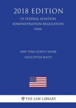 New York North Shore Helicopter Route (US Federal Aviation Administration Regulation) (FAA) (2018 Edition)