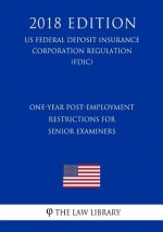 One-Year Post-Employment Restrictions for Senior Examiners (US Federal Deposit Insurance Corporation Regulation) (FDIC) (2018 Edition)