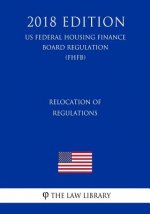 Relocation of Regulations (US Federal Housing Finance Board Regulation) (FHFB) (2018 Edition)