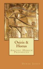 Osiris & Horus: Ancient Hebrew Prophecies