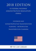 Statewide and Nonmetropolitan Transportation Planning - Metropolitan Transportation Planning (US Federal Highway Administration Regulation) (FHWA) (20