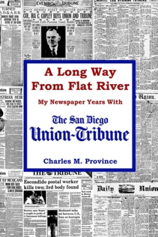 A Long Way From Flat River: My Newspaper Years With The San Diego Union-Tribune