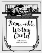Frame-able Writing Quotes: Fun Quotes About Writing to Inspire Writers, Ready to Cut Out & Frame