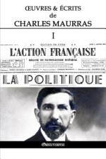 OEuvres et Ecrits de Charles Maurras I