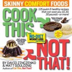Cook This, Not That! Skinny Comfort Foods