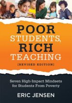 Poor Students, Rich Teaching: Seven High-Impact Mindsets for Students from Poverty (Using Mindsets in the Classroom to Overcome Student Poverty and