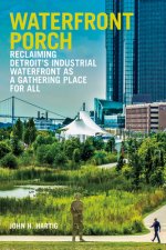 Waterfront Porch: Reclaiming Detroit's Industrial Waterfront as a Gathering Place for All