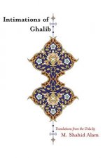 Intimations of Ghalib: Translations from the Urdu