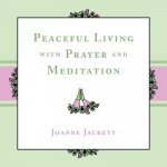 Peaceful Living with Prayer and Meditation
