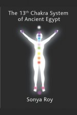 The 13th chakra system of ancient Egypt: healing your body Naturally
