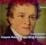 Kaspar Hauser - das Kind Europas, 2 Audio-CDs
