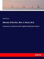 Memoir of the Rev. Wm. C. Burns, M.A.