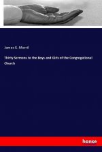Thirty Sermons to the Boys and Girls of the Congregational Church