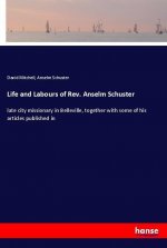 Life and Labours of Rev. Anselm Schuster
