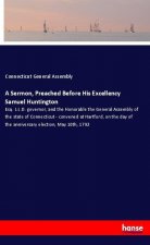 A Sermon, Preached Before His Excellency Samuel Huntington