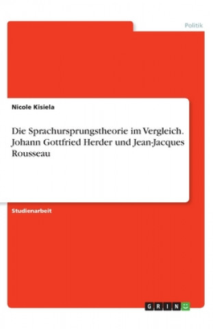 Die Sprachursprungstheorie im Vergleich. Johann Gottfried Herder und Jean-Jacques Rousseau