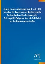 Gesetz zu dem Abkommen vom 4. Juli 1989 zwischen der Regierung der Bundesrepublik Deutschland und der Regierung der Volksrepublik Bulgarien über die S