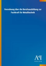 Verordnung über die Berufsausbildung zur Fachkraft für Metalltechnik