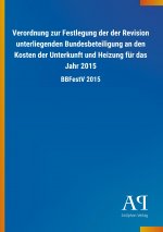 Verordnung zur Festlegung der der Revision unterliegenden Bundesbeteiligung an den Kosten der Unterkunft und Heizung für das Jahr 2015