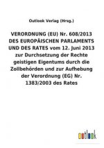 VERORDNUNG (EU) Nr. 608/2013 DES EUROPAEISCHEN PARLAMENTS UND DES RATES vom 12. Juni 2013 zur Durchsetzung der Rechte geistigen Eigentums durch die Zo