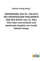 VERORDNUNG (EU) Nr. 236/2012 DES EUROPAEISCHEN PARLAMENTS UND DES RATES vom 14. Marz 2012 uber Leerverkaufe und bestimmte Aspekte von Credit Default S