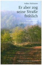 Er aber zog seine Straße fröhlich