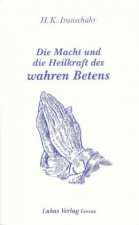 Die Macht und die Heilkraft des wahren Betens