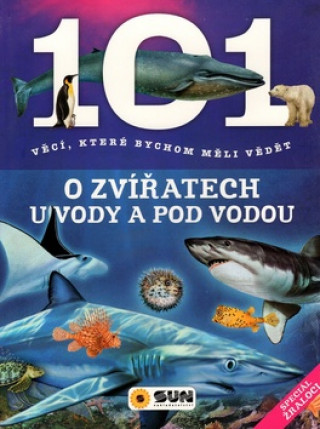 101 věcí, které bychom měli vědět o zvířatech u vody a pod vodou