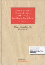 PERSUADIR Y RAZONAR: ESTUDIOS JURÍDICOS EN HOMENAJE A JOS MANUEL MAZA MARTÍN (T