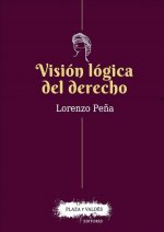 Visión lógica del derecho : una defensa del racionalismo jurídico