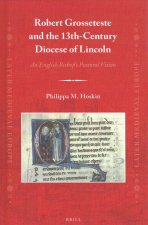 Robert Grosseteste and the 13th-Century Diocese of Lincoln: An English Bishop's Pastoral Vision