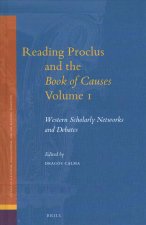 Reading Proclus and the Book of Causes Volume 1: Western Scholarly Networks and Debates