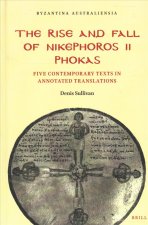 The Rise and Fall of Nikephoros II Phokas: Five Contemporary Texts in Annotated Translations