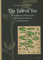 The Tale of Tea: A Comprehensive History of Tea from Prehistoric Times to the Present Day