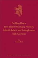 Profiling Death. Neo-Elamite Mortuary Practices, Afterlife Beliefs, and Entanglements with Ancestors