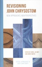 Revisioning John Chrysostom: New Approaches, New Perspectives