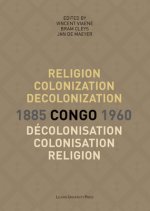 Religion, colonization and decolonization in Congo, 1885-1960. Religion, colonisation et decolonisation au Congo, 1885-1960