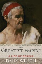 The Greatest Empire: A Life of Seneca