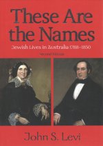 These Are The NamesJewish Lives in Australia, 1788-1850