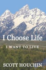 I Choose Life: I Want to Live