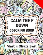 Calm the F Down Coloring Book: Adult Coloring Books: Stress Relieving Designs, Paisley Patterns, Mandalas, and Zentangle Animals