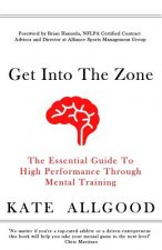 Get Into The Zone: The Essential Guide To High Performance Through Mental Training