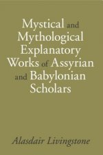 Mystical and Mythological Explanatory Works of Assyrian and Babylonian Scholars