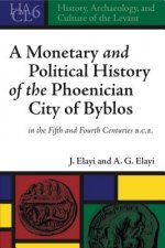 Monetary and Political History of the Phoenician City of Byblos in the Fifth and Fourth Centuries B.C.E.